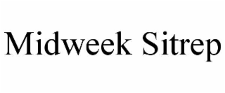 MIDWEEK SITREP