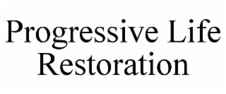 PROGRESSIVE LIFE RESTORATION