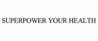 SUPERPOWER YOUR HEALTH