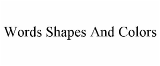 WORDS SHAPES AND COLORS