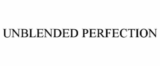 UNBLENDED PERFECTION