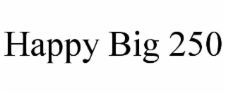 HAPPY BIG 250