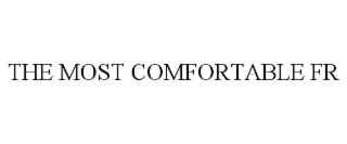 THE MOST COMFORTABLE FR