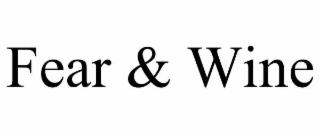 FEAR & WINE