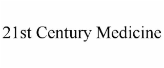 21ST CENTURY MEDICINE