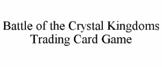 BATTLE OF THE CRYSTAL KINGDOMS TRADING CARD GAME