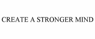CREATE A STRONGER MIND