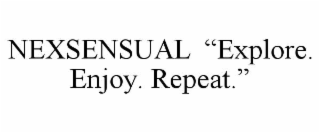 NEXSENSUAL  “EXPLORE. ENJOY. REPEAT.”