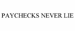 PAYCHECKS NEVER LIE