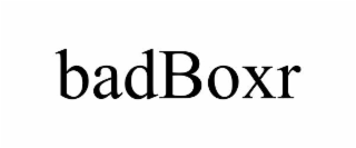 BADBOXR