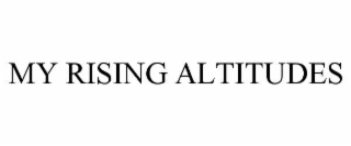 MY RISING ALTITUDES