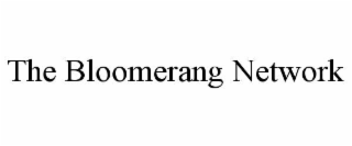 THE BLOOMERANG NETWORK