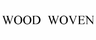 WOOD  WOVEN