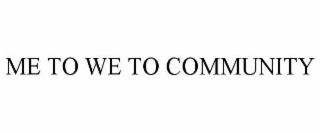 ME TO WE TO COMMUNITY