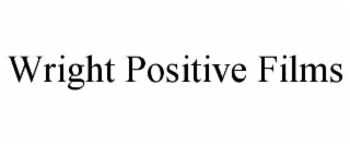 WRIGHT POSITIVE FILMS
