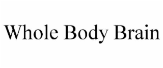 WHOLE BODY BRAIN