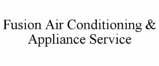 FUSION AIR CONDITIONING & APPLIANCE SERVICE