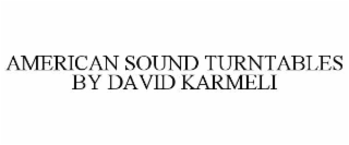 AMERICAN SOUND TURNTABLES BY DAVID KARMELI