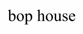 BOP HOUSE