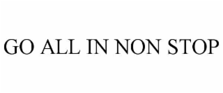 GO ALL IN NON STOP