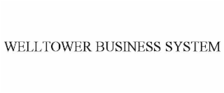 WELLTOWER BUSINESS SYSTEM