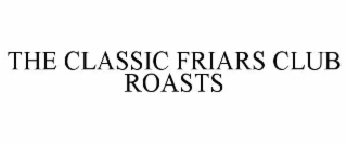 THE CLASSIC FRIARS CLUB ROASTS