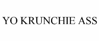 YO KRUNCHIE ASS