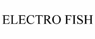 ELECTRO FISH