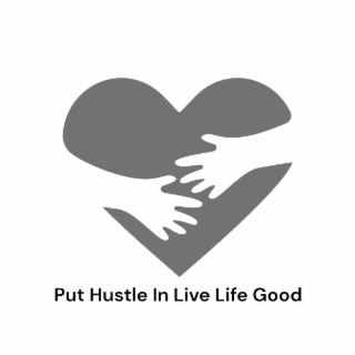 PUT HUSTLE IN LIVE LIFE GOOD