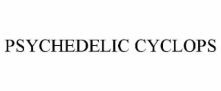 PSYCHEDELIC CYCLOPS