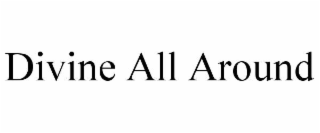 DIVINE ALL AROUND