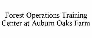 FOREST OPERATIONS TRAINING CENTER AT AUBURN OAKS FARM