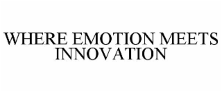 WHERE EMOTION MEETS INNOVATION