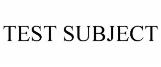 TEST SUBJECT