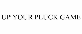 UP YOUR PLUCK GAME