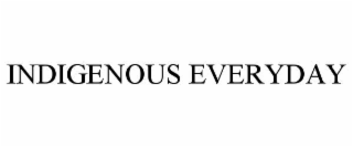 INDIGENOUS EVERYDAY