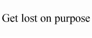 GET LOST ON PURPOSE