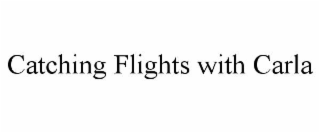 CATCHING FLIGHTS WITH CARLA