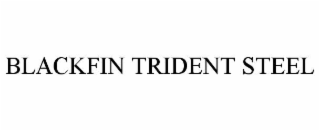 BLACKFIN TRIDENT STEEL