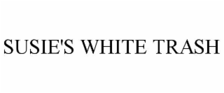 SUSIE'S WHITE TRASH