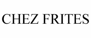 CHEZ FRITES