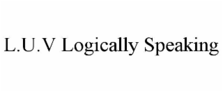 L.U.V LOGICALLY SPEAKING