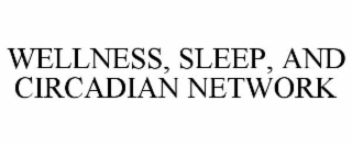 WELLNESS, SLEEP, AND CIRCADIAN NETWORK