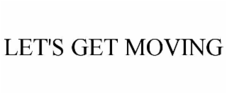 LET'S GET MOVING