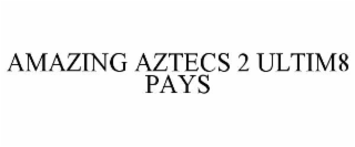 AMAZING AZTECS 2 ULTIM8 PAYS