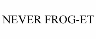 NEVER FROG-ET