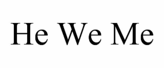 HE WE ME