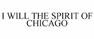 I WILL THE SPIRIT OF CHICAGO