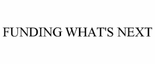 FUNDING WHAT'S NEXT