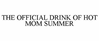 THE OFFICIAL DRINK OF HOT MOM SUMMER